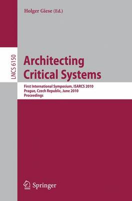Architecting Critical Systems: First International Symposium, Prague, Czech Republic, June 23-25, 2010 - Security and Cryptology 6150 Holger Giese 9783642135552 book cover