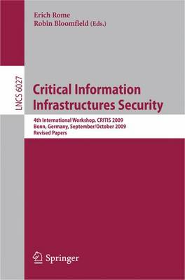 Critical Information  Infrastructures Security: 4th International Workshop, CRITIS 2009, Bonn, Germany, September 30 - October 2, 2009, Revised Papers - Security and Cryptology 6027 Erich Rome, Robin Bloomfield 9783642143786 book cover