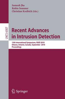 Recent Advances in Intrusion Detection: 13th International Symposium, RAID 2010, Ottawa, Ontario, Canada, September 15-17, 2010, Proceedings - Security and Cryptology 6307 Somesh Jha, Robin Sommer, Christian Kreibich 9783642155116 book cover