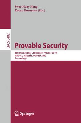 Provable Security: 4th International Conference, ProvSec 2010, Malacca, Malaysia, October 13-15, 2010, Proceedings - Security and Cryptology 6402 Kaoru Kurosawa 9783642162794 book cover