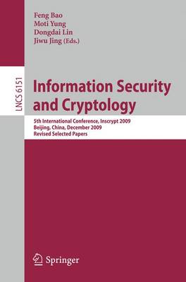 Information Security and Cryptology: 5th International Conference, Inscrypt 2009, Beijing, China, December 12-15, 2009. Revised Selected Papers - Security and Cryptology 6151 Feng Bao, Moti Yung, Dongdai Lin, Jiwu Jing 9783642163418 book cover
