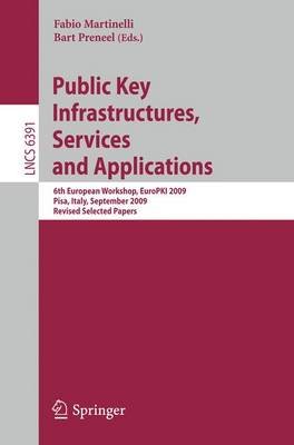 Public Key Infrastructures, Services and Applications: 6th European Workshop, EuroPKI 2009, Pisa, Italy, September 10-11, 2009, Revised Selected Papers - Security and Cryptology 6391 Fabio Martinelli, Bart Preneel 9783642164408 book cover