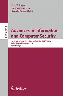 Advances in Information and Computer Security: 5th International Worshop on Security, IWSEC 2010, Kobe, Japan, November 22-24, 2010, Proceedings - Security and Cryptology 6434 Isao Echizen, Noboru Kunihiro, Ryoichi Sasaki 9783642168246 book cover
