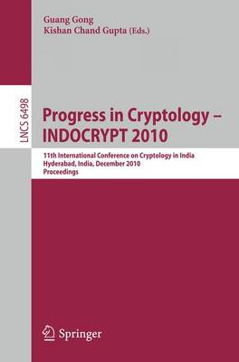 Progress in Cryptology - INDOCRYPT 2010: 11th International Conference on Cryptology in India, Hyderabad, India, December 12-15, 2010, Proceedings - Security and Cryptology 6498 Guang Gong, Kishan Chand Gupta 9783642174001 book cover