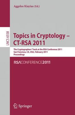 Topics in Cryptology -- CT-RSA 2011: The Cryptographers' Track at the RSA Conference 2011, San Francisco, CA, USA, February 14-18, 2011, Proceedings - Security and Cryptology 6558 Aggelos Kiayias 9783642190735 book cover