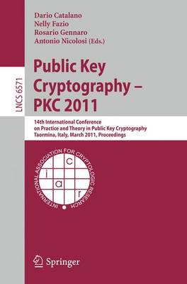 Public Key Cryptography -- PKC 2011: 14th International Conference on Practice and Theory in Public Key Cryptography, Taormina, Italy, March 6-9, 2011, Proceedings - Lecture Notes in Computer Science 6571 Dario Catalano, Nelly Fazio, Rosario Gennaro, Antonio Nicolosi 9783642193781 book cover