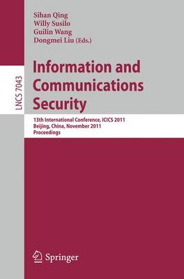 Information and Communication Security: 13th International Conference, ICICS 2011, Beijing, China, November 23-26, 2011, Proceedings - Security and Cryptology 7043 Sihan Qing, Willy Susilo, Guilin Wang, Dongmei Liu 9783642252426 book cover