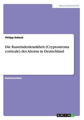 Die Russrindenkrankheit (Cryptostroma Corticale) Des Ahorns in Deutschland Philipp Robeck 9783656118176 book cover