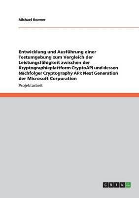 Leistungsfahigkeitsvergleich Der Kryptographieplattform Cryptoapi Und Cryptography API: Next Generation Der Microsoft Corporation Michael Rezmer 9783656377108 book cover