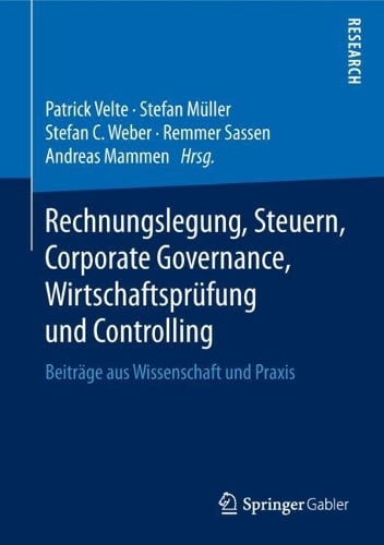 Rechnungslegung, Steuern, Corporate Governance, Wirtschaftsprfung und Controlling: Beitrge aus Wissenschaft und Praxis Patrick Velte, Stefan Müller, Stefan C. Weber, Remmer Sassen, Andreas Mammen 9783658216337 book cover