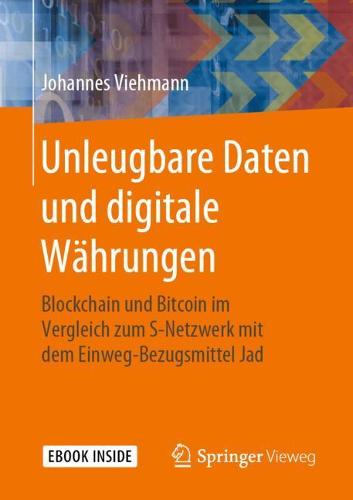 Unleugbare Daten und digitale Whrungen: Blockchain und Bitcoin im Vergleich zum S-Netzwerk mit dem Einweg-Bezugsmittel Jad Johannes Viehmann 9783658275129 book cover