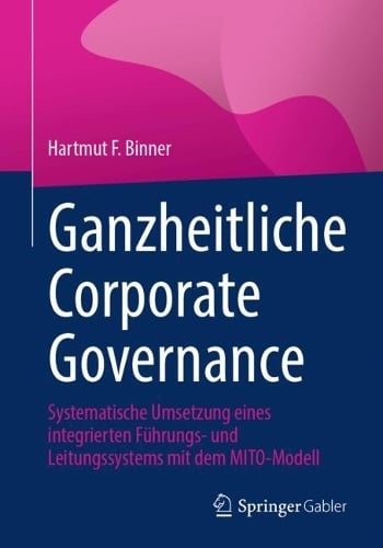Ganzheitliche Corporate Governance: Systematische Umsetzung eines integrierten Fhrungs- und Leitungssystems mit dem MITO-Modell Hartmut F. Binner 9783658443771 book cover