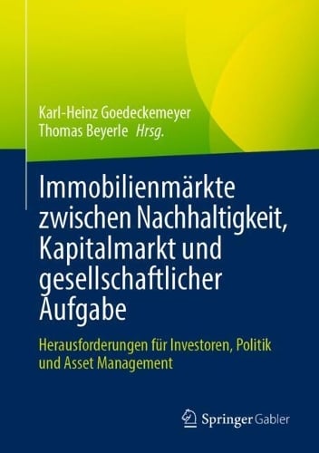 Immobilienmrkte zwischen Nachhaltigkeit, Kapitalmarkt und gesellschaftlicher Aufgabe: Herausforderungen fr Investoren, Politik und Asset Management Karl-Heinz Goedeckemeyer, Thomas Beyerle 9783658479220 book cover