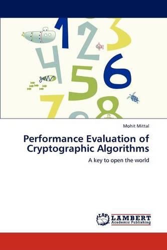 Performance Evaluation of Cryptographic Algorithms Mohit Mittal 9783659209055 book cover