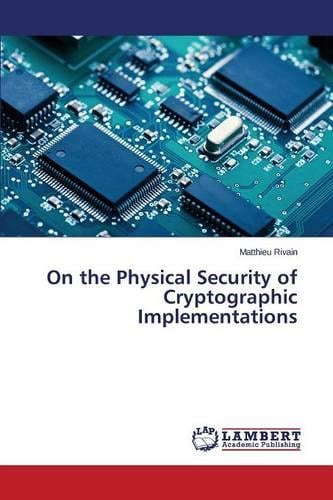 On the Physical Security of Cryptographic Implementations Rivain Matthieu 9783659263842 book cover