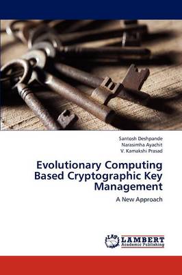 Evolutionary Computing Based Cryptographic Key Management Deshpande Santosh, Ayachit Narasimha, Kamakshi Prasad V 9783659282898 book cover