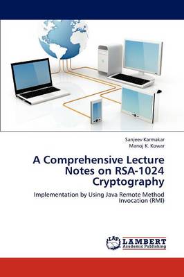 A Comprehensive Lecture Notes on Rsa-1024 Cryptography Karmakar Sanjeev 9783659315701 book cover