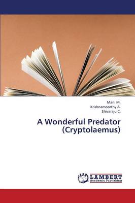 A Wonderful Predator (Cryptolaemus) M Mani, A Krishnamoorthy, C Shivaraju 9783659377358 book cover