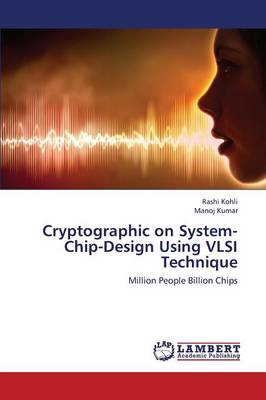 Cryptographic on System-Chip-Design Using VLSI Technique Kohli Rashi, Kumar Manoj 9783659414411 book cover