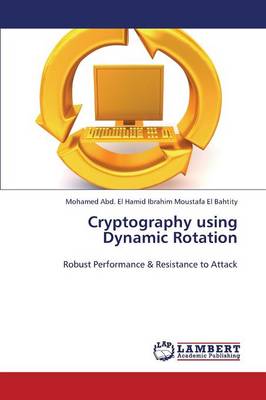 Cryptography Using Dynamic Rotation Moustafa El Bahtity Mohamed Abd El Hami 9783659425967 book cover