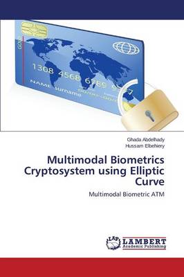 Multimodal Biometrics Cryptosystem Using Elliptic Curve Abdelhady Ghada, Elbehiery Hussam 9783659607974 book cover