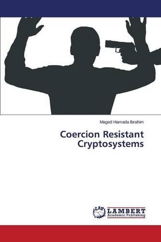 Coercion Resistant Cryptosystems Ibrahim Maged Hamada 9783659634345 book cover