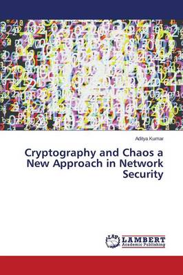 Cryptography and Chaos a New Approach in Network Security Kumar Aditya 9783659683633 book cover