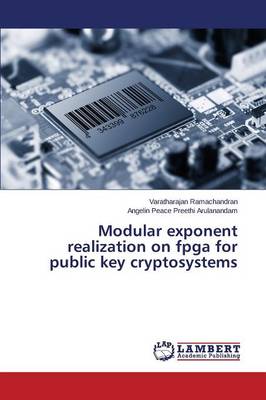 Modular Exponent Realization on FPGA for Public Key Cryptosystems Ramachandran Varatharajan, Arulanandam Angelin Peace Preethi 9783659692871 book cover