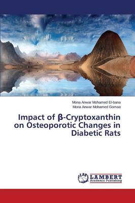 Impact of _-Cryptoxanthin on Osteoporotic Changes in Diabetic Rats Anwar Mohamed El-Bana Mona, Anwar Mohamed Gomaa Mona 9783659770128 book cover