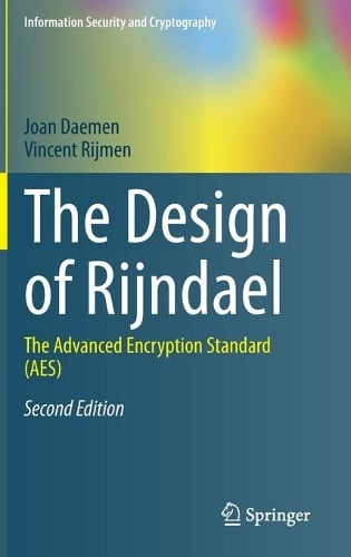 The Design of Rijndael: The Advanced Encryption Standard (AES) - Information Security and Cryptography Joan Daemen, Vincent Rijmen 9783662607688 book cover