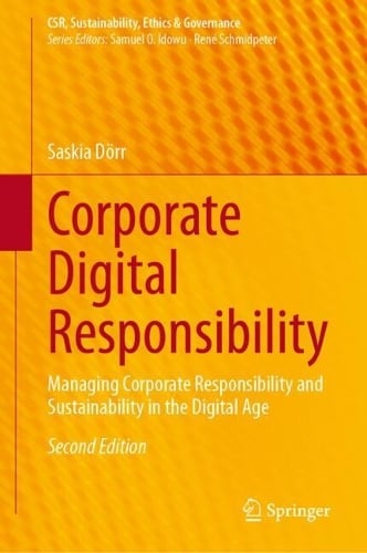 Corporate Digital Responsibility: Managing Corporate Responsibility and Sustainability in the Digital Age - CSR, Sustainability, Ethics & Governance Saskia Dörr 9783662720530 book cover