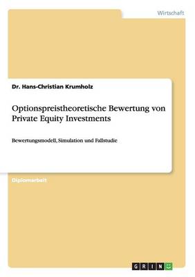 Optionspreistheoretische Bewertung Von Private Equity Investments Dr Hans-Christian Krumholz 9783668128958 book cover
