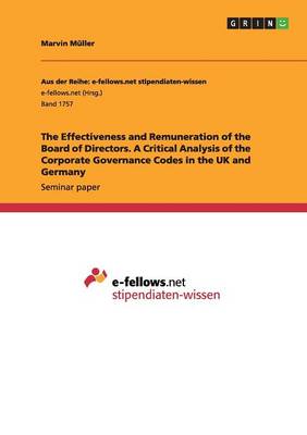 The Effectiveness and Remuneration of the Board of Directors. a Critical Analysis of the Corporate Governance Codes in the UK and Germany Marvin Müller 9783668176171 book cover