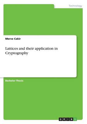Lattices and Their Application in Cryptography Merve Cakir 9783668384262 book cover