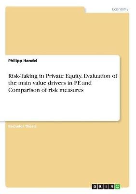 Risk-Taking in Private Equity. Evaluation of the Main Value Drivers in Pe and Comparison of Risk Measures Philipp Handel 9783668610606 book cover