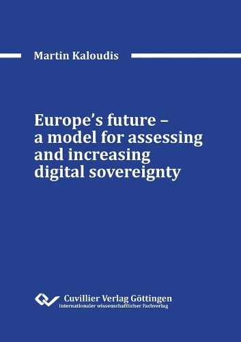 Europe's future - a model for assessing and increasing digital sovereignty Martin Kaloudis 9783736979819 book cover
