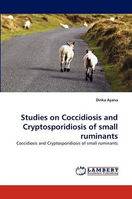 Studies on Coccidiosis and Cryptosporidiosis of Small Ruminants Dinka Ayana 9783843360463 book cover