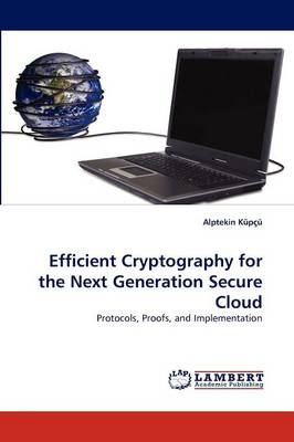 Efficient Cryptography for the Next Generation Secure Cloud Alptekin Kupcu, Alptekin K P 9783843365765 book cover