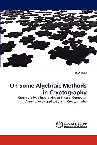 On Some Algebraic Methods in Cryptography Ilia Toli 9783843377591 book cover