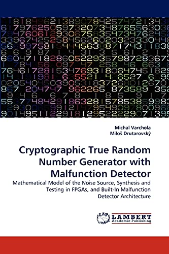 Cryptographic True Random Number Generator with Malfunction Detector Michal Varchola, Milo Drutarovsk, Milo Drutarovsky 9783844319415 book cover
