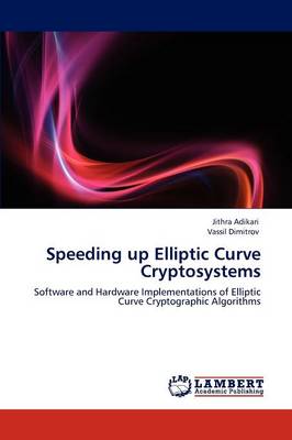 Speeding Up Elliptic Curve Cryptosystems Jithra Adikari, Vassil Dimitrov 9783846513217 book cover