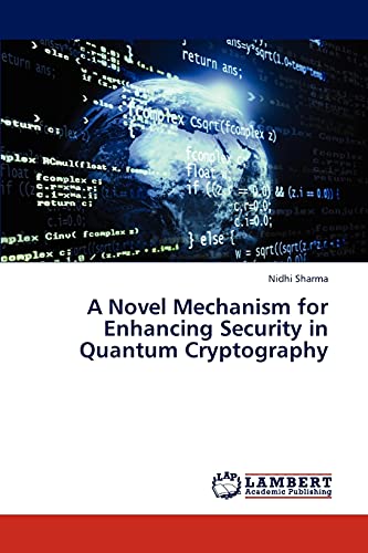 A Novel Mechanism for Enhancing Security in Quantum Cryptography Nidhi Sharma 9783848426249 book cover