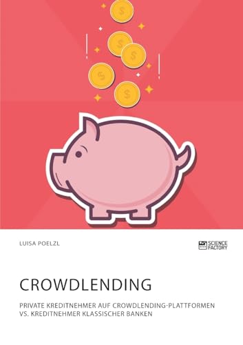 Crowdlending. Private Kreditnehmer auf Crowdlending-Plattformen vs. Kreditnehmer klassischer Banken Luisa Poelzl 9783964870674 book cover