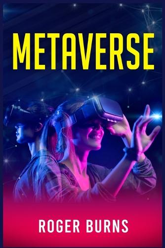 Metaverse: All you Need to Know About the Future of Decentralized Finance (Defi), Cryptocurrency, Blockchain Gaming, and NFT (Non-Fungible Token) (2022 Guide for Beginners) Roger Burns 9783986535025 book cover