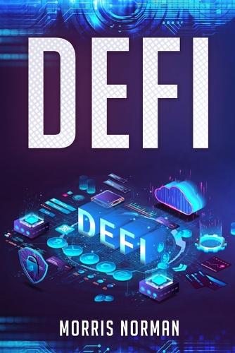Defi: The Complete Guide to Investing, Trading, and Saving in Cryptocurrency After Bitcoin and Ethereum, Altcoin Peer to Peer (P2P) Lending and Yield Farming (2022 for Beginners) Morris Norman 9783986535599 book cover