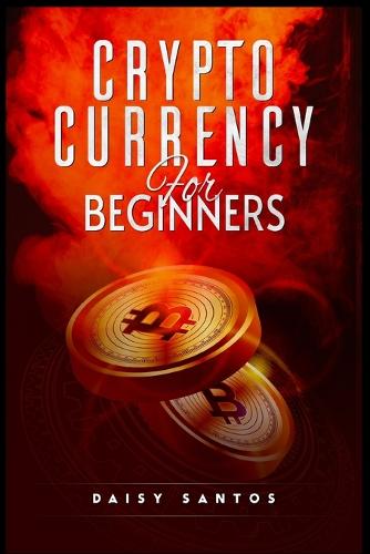 Cryptocurrency for Beginners: An Investing and Trading Guide for Bitcoin and Other Popular Cryptocurrencies (2022 Crash Course) Daisy Santos 9783986537159 book cover
