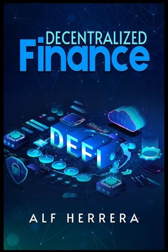Defi: The Complete Guide to Investing in Cryptocurrency & Digital Assets and an Explanation of the Future of Finance (2022 Crash Course for Beginners) Alf Herrera 9783986539597 book cover