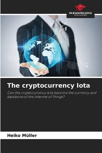 The cryptocurrency Iota Heiko Müller 9786200734341 book cover