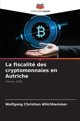 La fiscalit des cryptomonnaies en Autriche Wolfgang Christian Allichhammer 9786200737120 book cover