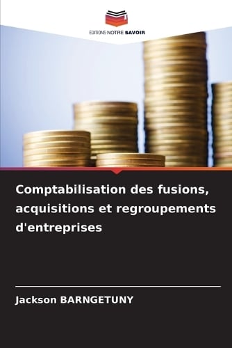Comptabilisation des fusions, acquisitions et regroupements d'entreprises Jackson Barngetuny 9786202362511 book cover